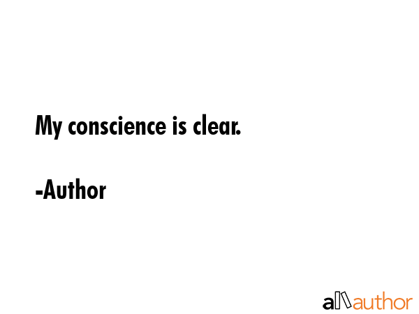 My conscience is clear. - Author Quote GIF