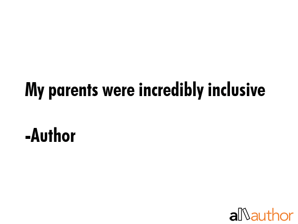 My parents were incredibly inclusive - Author Quote GIF