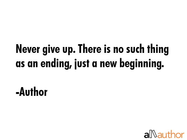 Never give up. There is no such thing as an... - Quote