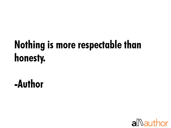 Nothing is more respectable than honesty. - Author Quote GIF