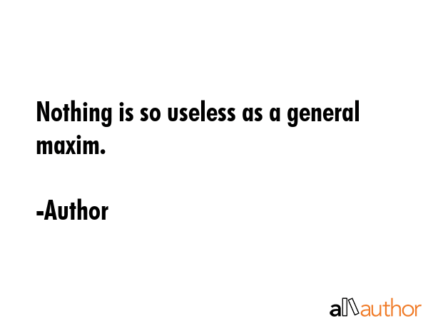 Nothing is so useless as a general maxim. - Author Quote GIF