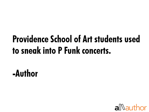 Providence School of Art students used to sneak into P Funk concerts. - Author Quote GIF