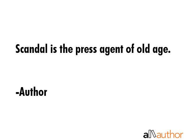 Scandal is the press agent of old age. - Author Quote GIF