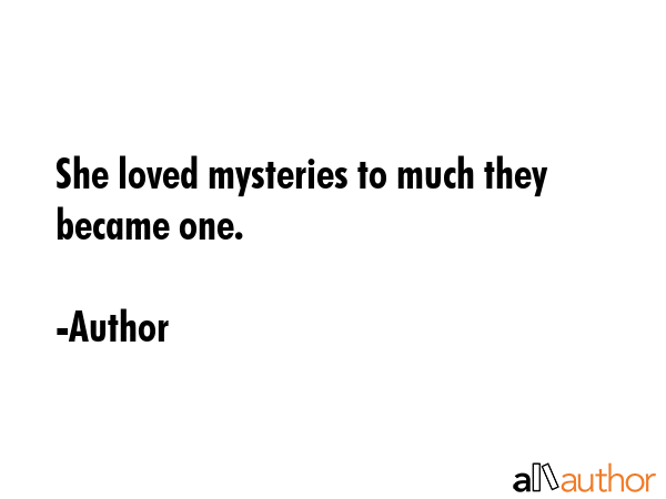 She loved mysteries to much they became one. - Author Quote GIF