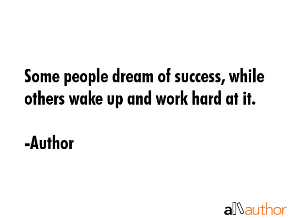 Some people dream of success, while others wake up and work hard at it. - Author Quote GIF