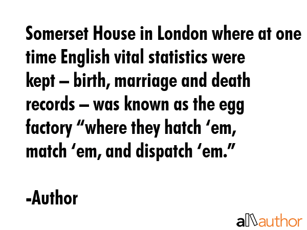 Somerset House in London where at one time English vital statistics were kept – birth, marriage... - Author Quote GIF