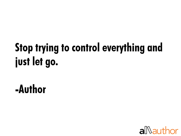 Stop trying to control everything and just let go. - Author Quote GIF
