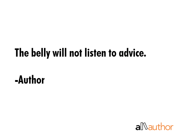 The belly will not listen to advice. - Author Quote GIF