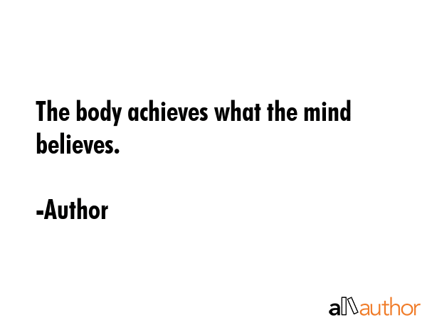 The body achieves what the mind believes. - Author Quote GIF