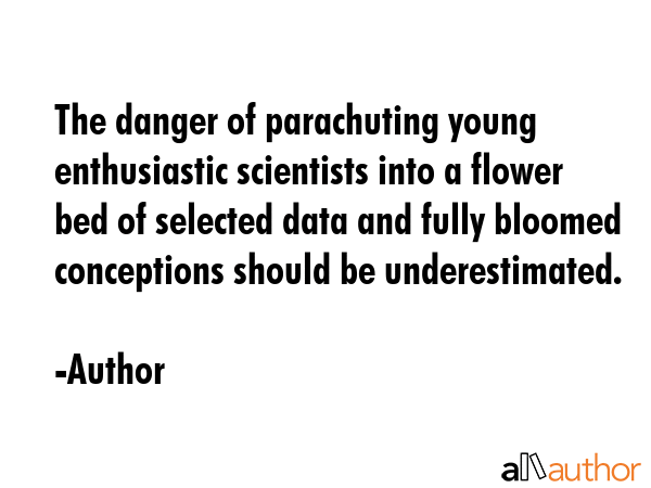 The danger of parachuting young enthusiastic scientists into a flower bed of selected data and... - Author Quote GIF