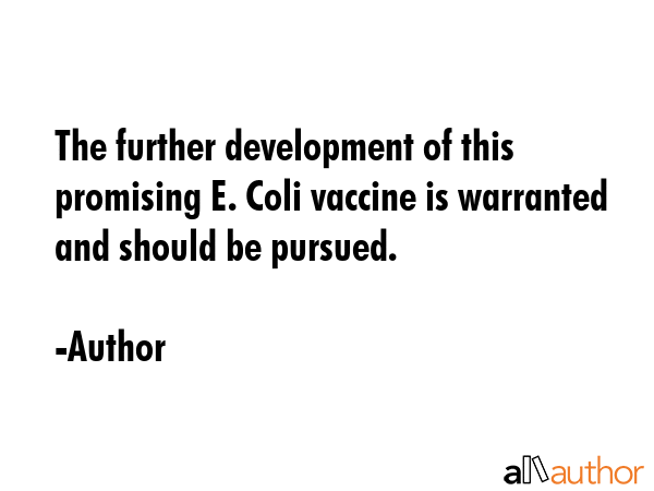 The further development of this promising E. Coli vaccine is warranted and should be pursued. - Author Quote GIF