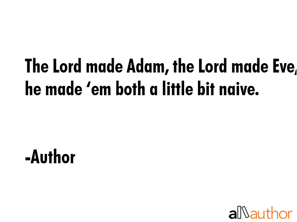 The Lord made Adam, the Lord made Eve, he made ‘em both a little bit naive. - Author Quote GIF