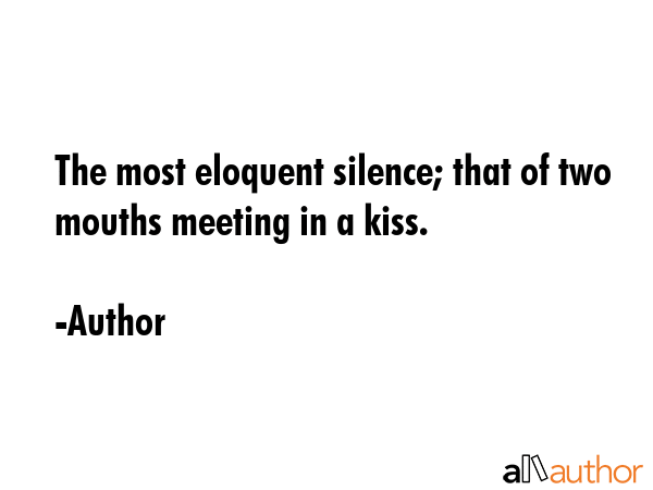 The most eloquent silence; that of two mouths meeting in a kiss. - Author Quote GIF