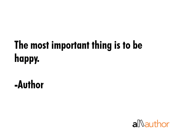 The most important thing is to be happy. - Author Quote GIF