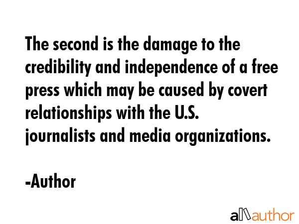The second is the damage to the credibility and independence of a free press which may be caused by... - Author Quote GIF