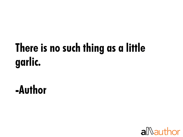 There is no such thing as a little garlic. - Author Quote GIF