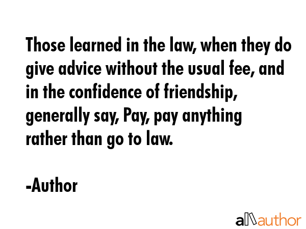 Those learned in the law, when they do give advice without the usual fee, and in the confidence of... - Author Quote GIF