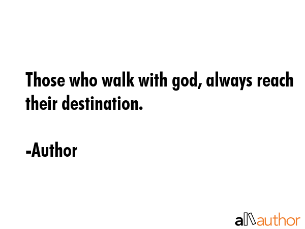 Those who walk with god, always reach their destination. - Author Quote GIF