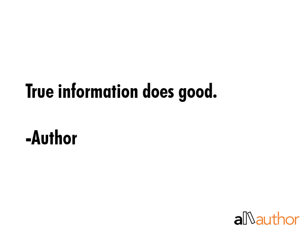 True information does good. - Author Quote