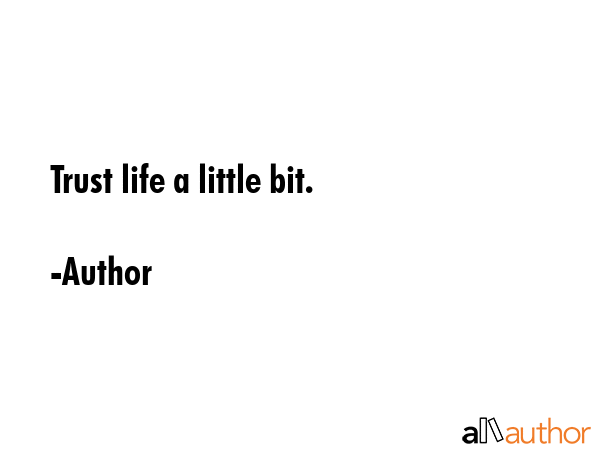 Trust life a little bit. - Author Quote GIF