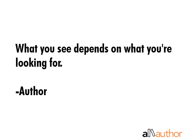 What you see depends on what you\