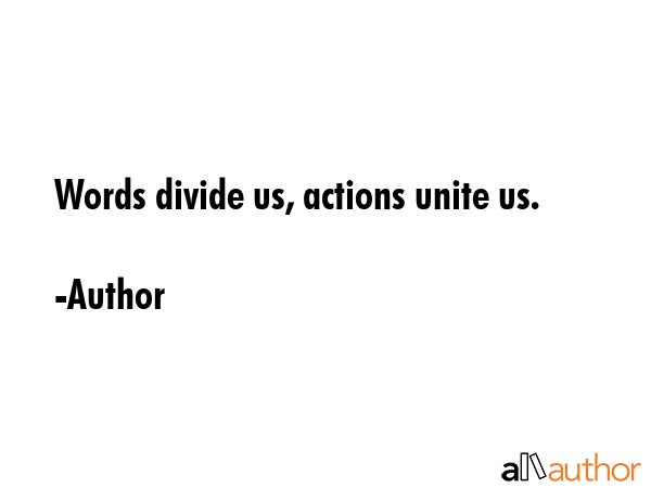 Words divide us, actions unite us. - Author Quote GIF