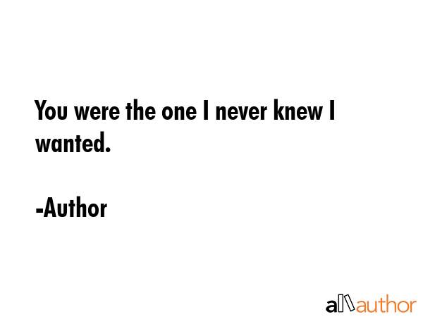 You were the one I never knew I wanted. - Author Quote GIF