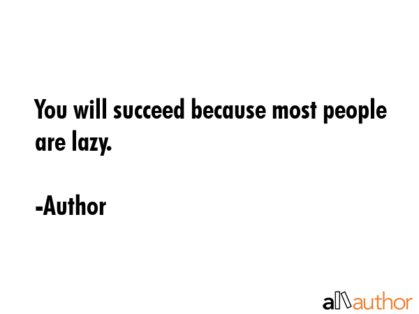 You will succeed because most people are lazy. - Author Quote GIF