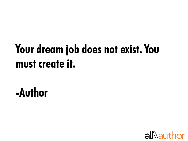 Your dream job does not exist. You must create it. - Author Quote GIF