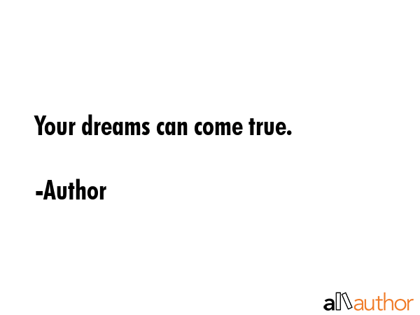 Your dreams can come true. - Author Quote GIF