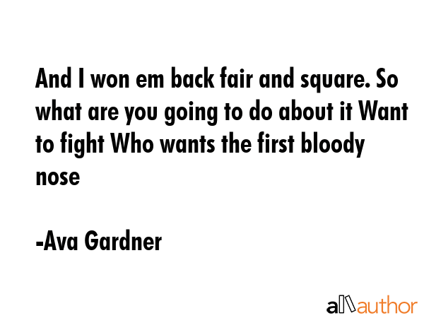 And I won em back fair and square. So what are you going to do about it Want to fight Who wants the... - Ava Gardner Quote GIF
