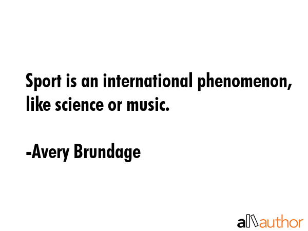 Sport is an international phenomenon, like science or music. - Avery Brundage Quote GIF