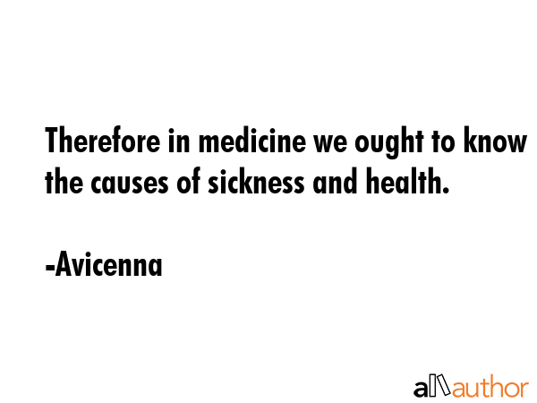 Therefore in medicine we ought to know the causes of sickness and health. - Avicenna Quote GIF
