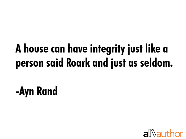 A house can have integrity just like a person said Roark and just as seldom. - Ayn Rand Quote GIF