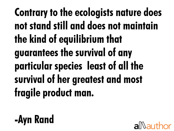 Contrary to the ecologists nature does not stand still and does not maintain the kind of... - Ayn Rand Quote GIF