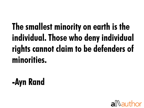 The smallest minority on earth is the individual. Those who deny individual rights cannot claim to... - Ayn Rand Quote GIF