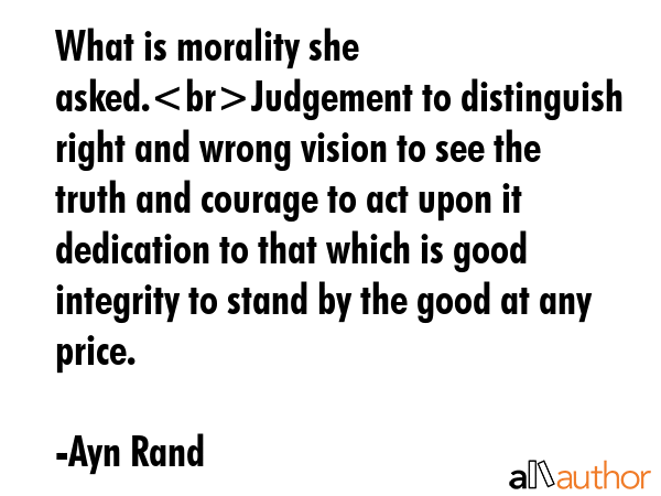 What is morality she asked.Judgement to distinguish right and wrong vision to see the truth and... - Ayn Rand Quote GIF
