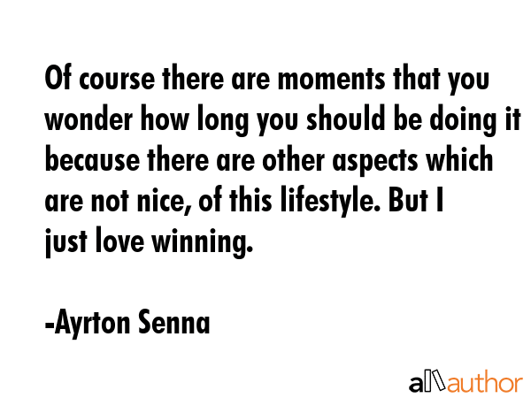 Of course there are moments that you wonder how long you should be doing it because there are other... - Ayrton Senna Quote GIF