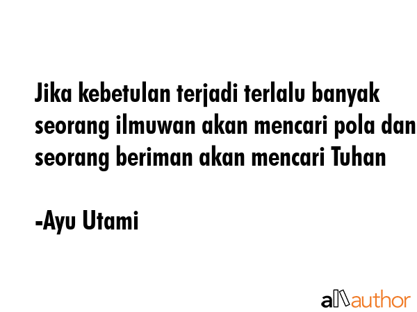 Jika kebetulan terjadi terlalu banyak seorang ilmuwan akan mencari pola dan seorang beriman akan... - Ayu Utami Quote GIF