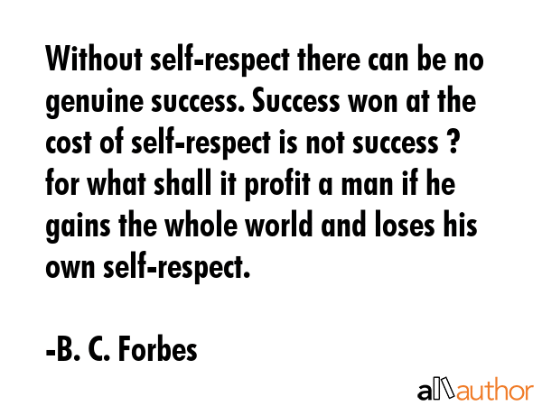 Without self-respect there can be no genuine success. Success won at the cost of self-respect is... - B. C. Forbes Quote GIF