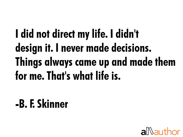 I did not direct my life. I didn\