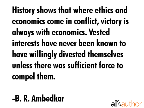 History shows that where ethics and economics come in conflict, victory is always with economics.... - B. R. Ambedkar Quote GIF