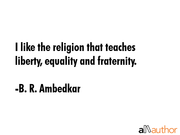 I like the religion that teaches liberty, equality and fraternity. - B. R. Ambedkar Quote GIF