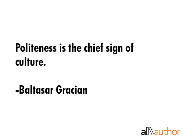 Politeness is the chief sign of culture. - Baltasar Gracian Quote GIF