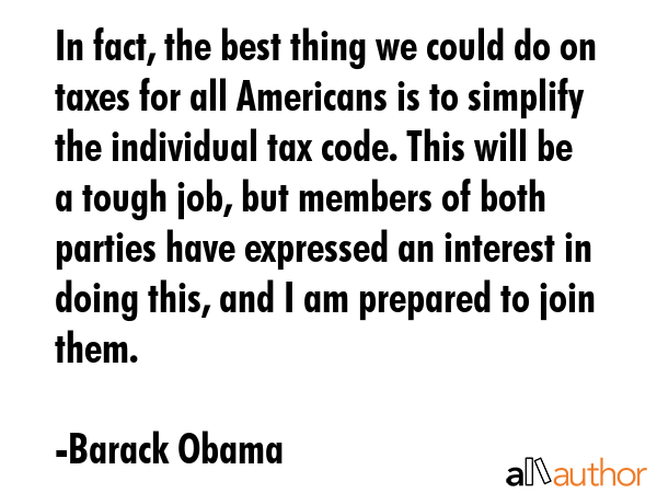 In fact, the best thing we could do on taxes for all Americans is to simplify the individual tax... - Barack Obama Quote GIF