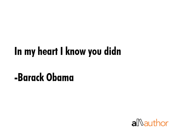 In my heart I know you didn - Barack Obama Quote GIF