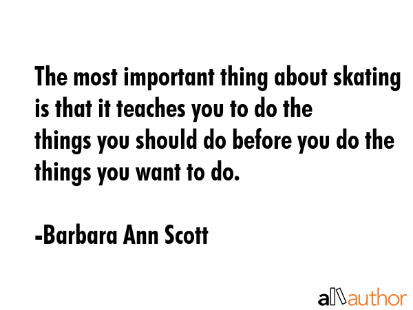 The most important thing about skating is that it teaches you to do the things you should do before... - Barbara Ann Scott Quote GIF