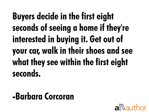 Buyers decide in the first eight seconds of seeing a home if they\
