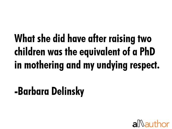 What she did have after raising two children was the equivalent of a PhD in mothering and my... - Barbara Delinsky Quote GIF