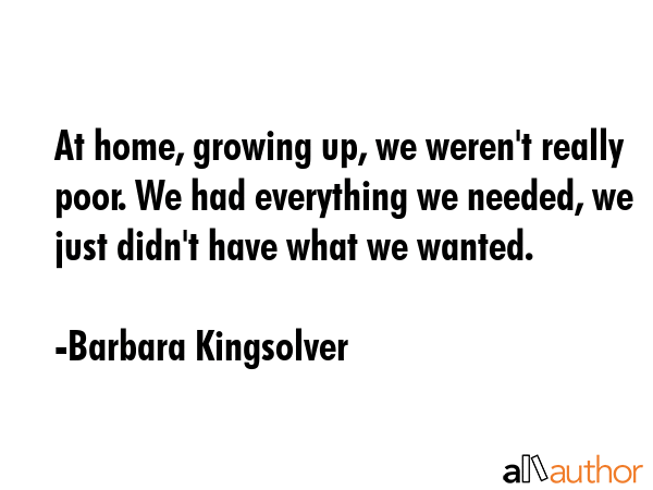 At home, growing up, we weren\